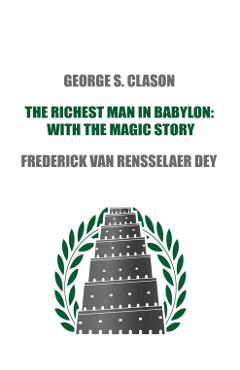 The Richest Man in Babylon: with The Magic Story - George S. Clason
