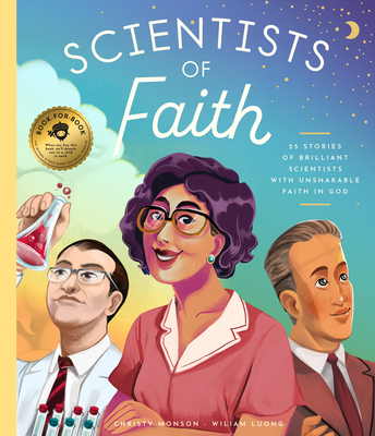Scientists of Faith: 30 Stories of Brilliant Scientists with Remarkable Faith in God - Christy Monson
