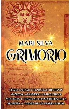Coperta cărții 'Grimorio: Cómo lanzar y elaborar hechizos mágicos, aprender las prácticas wiccanas y desvelar los secretos de la'