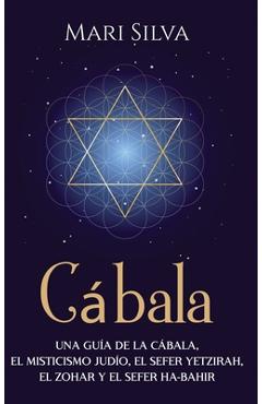Coperta cărții 'Cábala: Una guía de la Cábala, el misticismo judío, el Sefer Yetzirah, el Zohar y el Sefer Ha-Bahir - Mari Silva'