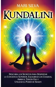Coperta cărții 'Kundalini: Descubra los secretos para despertar la conciencia superior, equilibrar los chakras, abrir el tercer ojo y'