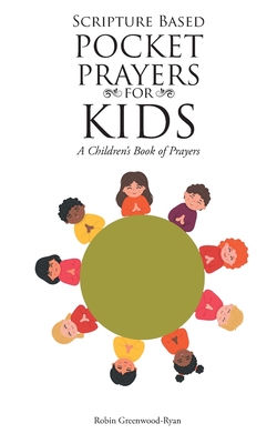 Scripture Based Pocket Prayers for Kids: A Children's Book of Prayers - Robin Greenwood-ryan