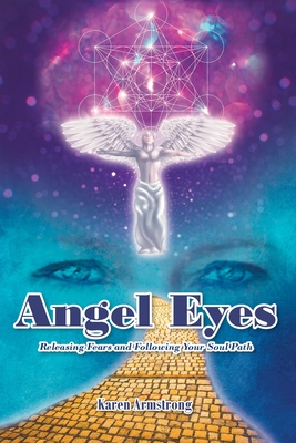 Angel Eyes: Releasing Fears and Following Your Soul Path - Karen Armstrong