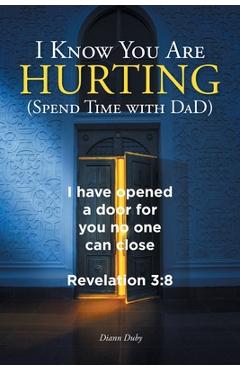 Poza produsului I Know You Are Hurting (Spend Time with DaD) - Diann Duby