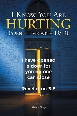 I Know You Are Hurting (Spend Time with DaD) - Diann Duby