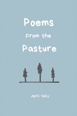Poems From the Pasture - April Tully