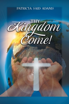 Thy Kingdom Come - Patricia Said Adams