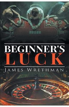 Coperta cărții 'Beginner's Luck - James Wrethman'