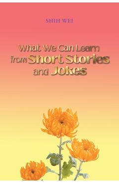 Coperta cărții 'What We Can Learn From Short Stories And Jokes - Shih Wei'