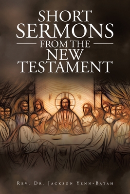 Short Sermons from the New Testament - Jackson Yenn-batah