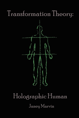Holographic Human Transformation Theory - Janey Marvin
