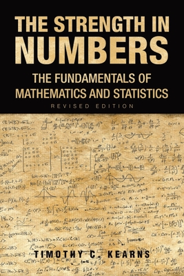 Coperta cărții 'The Strength In Numbers: The Fundamentals of Mathematics and Statistics Revised Edition - Timothy C. Kearns'