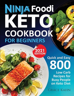 Ninja Foodi Keto Cookbook for Beginners: Quick and Easy 800 Low Carb Recipes for Busy People on Keto Diet - Grace Kahn