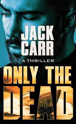 Only the Dead: Terminal List - Jack Carr
