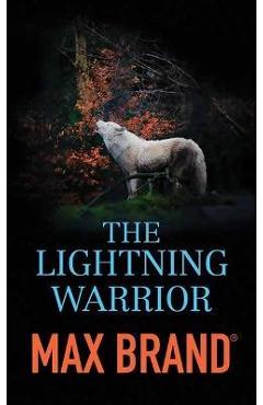 The Lightning Warrior: A North-Western Story - Max Brand 