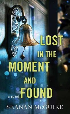 Lost in the Moment and Found: Wayward Children - Seanan Mcguire