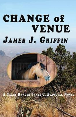 Change of Venue: A Texas Ranger James C. Blawcyzk Novel - James J. Griffin