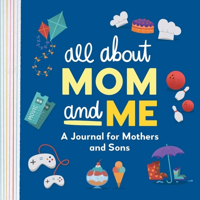 All about Mom and Me: A Journal for Mothers and Sons - Alicia Peiffer