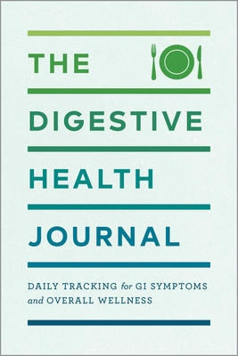 The Digestive Health Journal: Daily Tracking for GI Symptoms and Overall Wellness - Rockridge Press