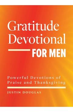 Poza produsului Gratitude Devotional for Men: Powerful Devotions of Praise and Thanksgiving - Justin Douglas