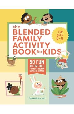 Poza produsului The Blended Family Activity Book for Kids: 50 Fun Activities to Help Children Navigate Change - April Eldemire