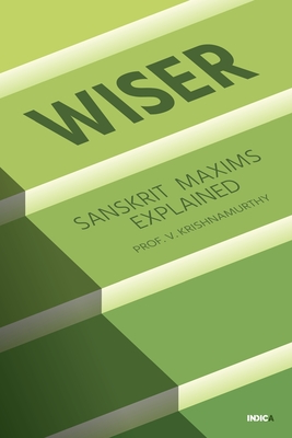 Wiser: Sanskrit Maxims Explained - Prof V Krishnamurthy