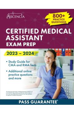 Certified Medical Assistant Exam Prep 2023-2024: 800+ Practice Questions, Study Guide for CMA and RMA Tests - E. M. Falgout