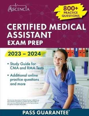 Certified Medical Assistant Exam Prep 2023-2024: 800+ Practice Questions, Study Guide for CMA and RMA Tests - E. M. Falgout