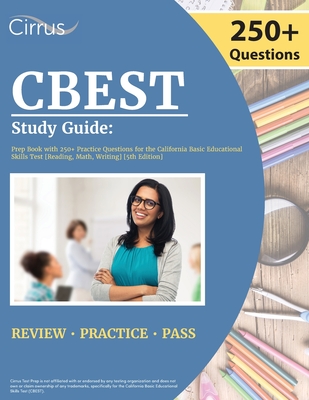 CBEST Study Guide: Prep Book with 250+ Practice Questions for the California Basic Educational Skills Test [Reading, Math, Writing] [5th - Cox