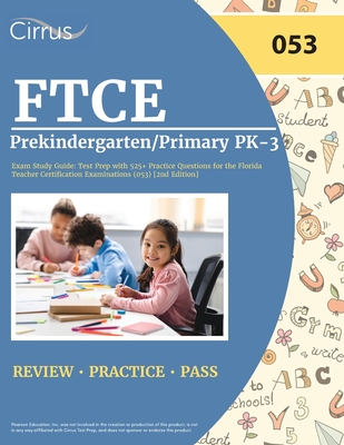 FTCE Prekindergarten/Primary PK-3 Exam Study Guide: Test Prep with 525+ Practice Questions for the Florida Teacher Certification Examinations (053) [2 - Cox