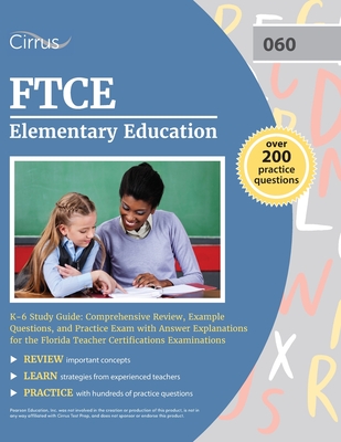FTCE Elementary Education K-6 Study Guide: Comprehensive Review, Example Questions, and Practice Exam with Answer Explanations for the Florida Teacher - Cox