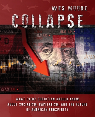 Collapse: What every Christian should know about socialism, capitalism, and the future of American prosperity - Wes Moore
