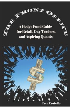 Coperta cărții 'The Front Office: A Hedge Fund Guide for Retail, Day Traders, and Aspiring Quants - Tom Costello'