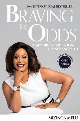 Braving the Odds: A Memoir on Perseverance, Finance and Faith - Mizinga Melu