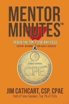 Mentor Minutes: Reach the Top 1% Of Any Field - Expert Wisdom for Daily Success - Jim Cathcart