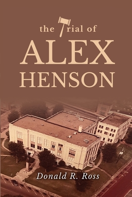The Trial of Alex Henson - Donald R. Ross