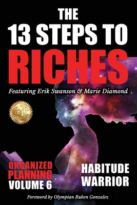 The 13 Steps to Riches - Habitude Warrior Volume 6: ORGANIZED PLANNING with Erik Swanson and Marie Diamond - Erik Swanson