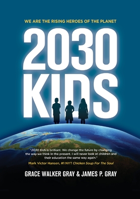 2030 Kids: We Are the Rising Heroes of the Planet - Judge James P. Gray