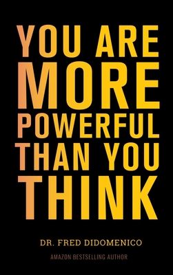 You Are More Powerful Than You Think: A Step by Step Guide to Owning Your Life - Fred Didomenico