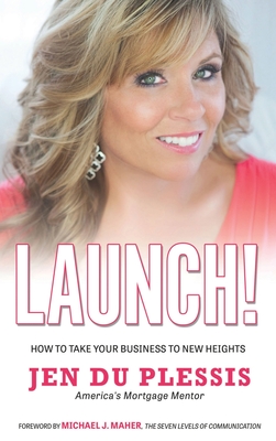 Launch: How To Take Your Business To New Heights - Jen Du Plessis