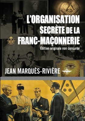 L'organisation secrète de la franc-maçonnerie - Jean Marquès-rivière