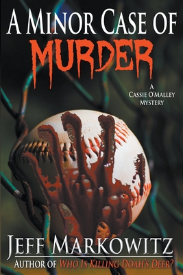 A Minor Case of Murder - A Cassie O'Malley Mystery - Jeff Markowitz