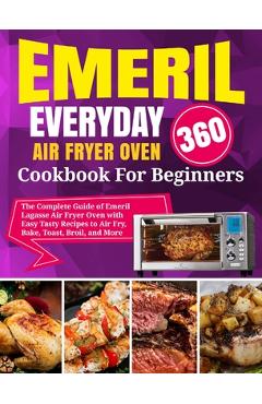Poza produsului Emeril Lagasse Everyday 360 Air Fryer Oven Cookbook For Beginners: The Complete Guide of Emeril Lagasse Air Fryer Oven with Easy Tasty Recipes to Air - David Stone
