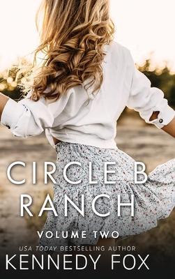 Circle B Ranch: Volume Two - Kennedy Fox