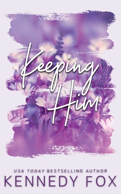 Keeping Him - Alternate Special Edition Cover - Kennedy Fox