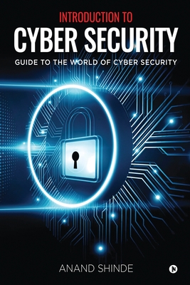 Introduction to Cyber Security: Guide to the World of Cyber Security - Anand Shinde