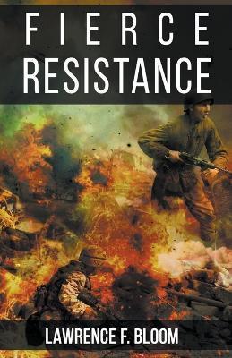 Fierce Resistance - Lawrence F. Bloom