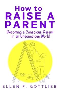 Coperta cărții 'How to Raise A Parent - Ellen Gottlieb'
