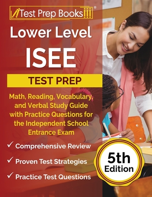 Lower Level ISEE Test Prep: Math, Reading, Vocabulary, and Verbal Study Guide with Practice Questions for the Independent School Entrance Exam [5t - Joshua Rueda