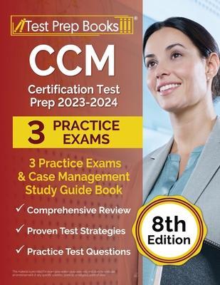 CCM Certification Test Prep 2023-2024: 3 Practice Exams and Case Management Study Guide Book [8th Edition] - Joshua Rueda